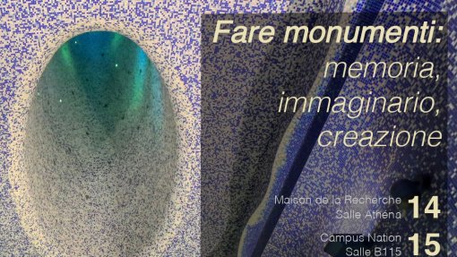 Convegno internazionale: &quot;Fare monumenti: memoria, immaginario, creazione&quot;