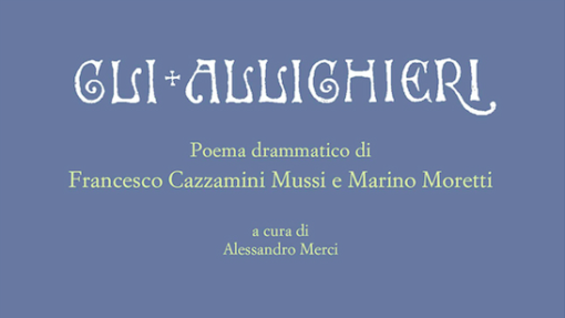 Presentazione di &quot;Gli Allighieri. Poema drammatico di Francesco Cazzamini Mussi e Marino Moretti&quot;