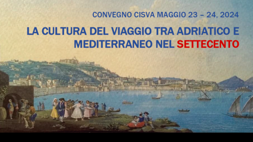 Convegno CISVA &quot;La cultura del viaggio tra Adriatico e Mediterraneo nel Settecento&quot;