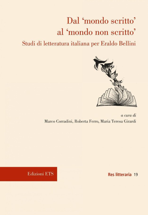 Dal «mondo scritto» al «mondo non scritto». Studi di letteratura italiana per Eraldo Bellini