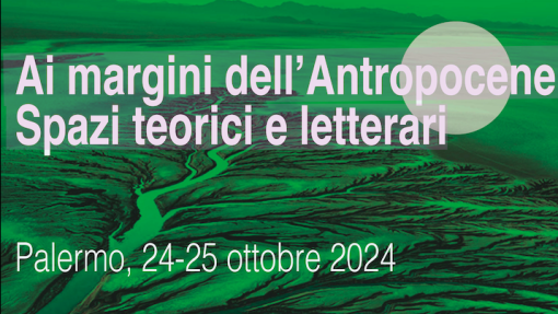 Convegno &quot;Ai margini dell&#039;Antropocene. Spazi teorici e letterari&quot;