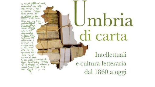 Convegno &quot;L&#039;Umbria di carta. Intellettuali e cultura letteraria dal 1860 a oggi&quot;